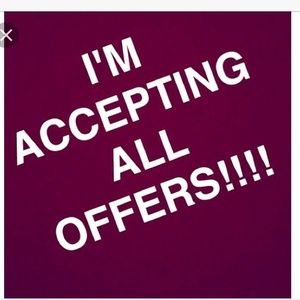 I'm accepting all offers!